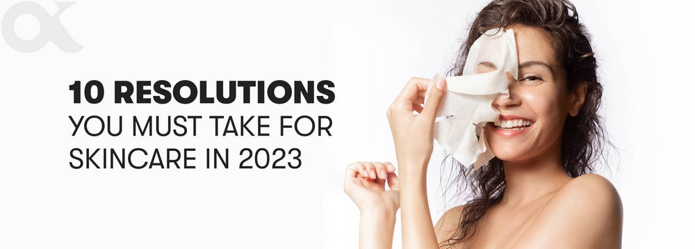 10 Resolutions You Must Take For Skincare in 2023