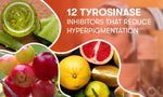 16 Tyrosinase Inhibitors that Reduce Hyperpigmentation