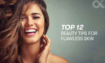 Top 12 Beauty Tips For Flawless Skin