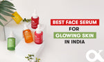 Best Serum for Glowing Skin in India