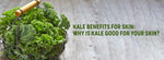 Kale Benefits for Skin