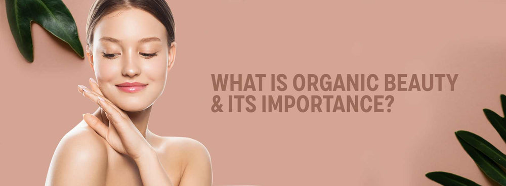 What is Organic Beauty & Its Importance?