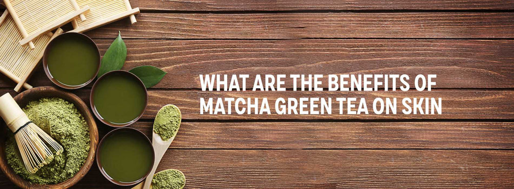 benefits of Matcha green tea on Skin