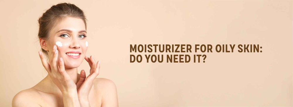 Moisturizer For Oily Skin